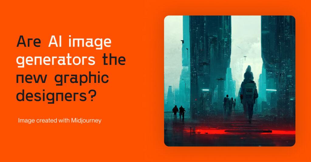Title image. Are AI image generators the new graphic designers?